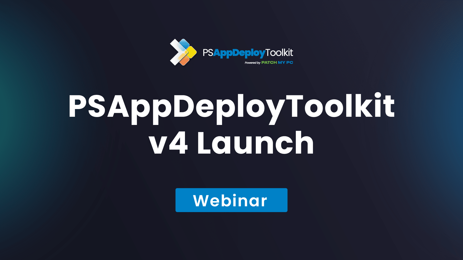 PSAppDeployToolkit V4 Launch Webinar