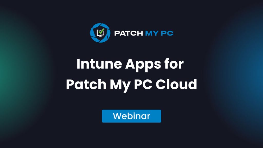 Webinar - Intune Apps for Patch My PC Cloud