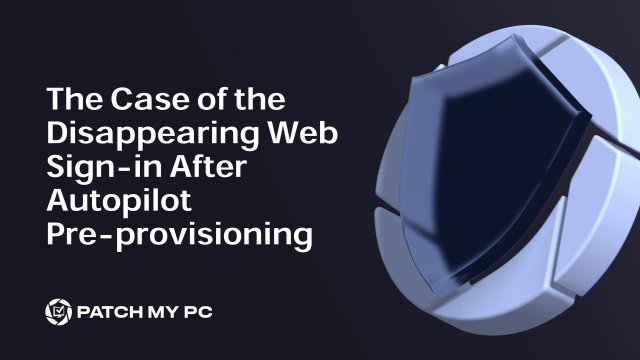 The Case of the Disappearing Web Sign-in After Autopilot Pre-provisioning