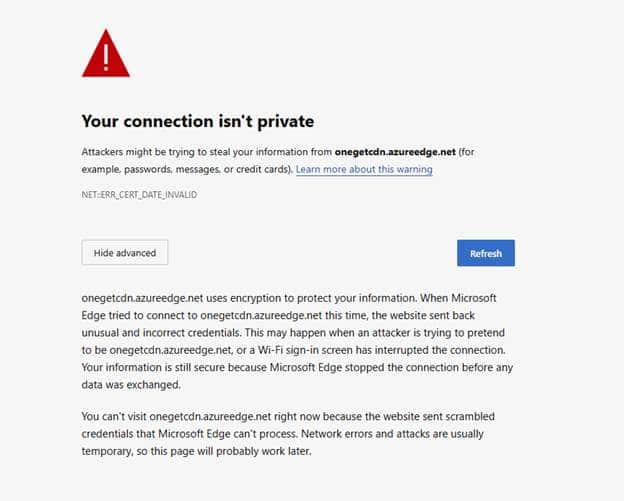 opening onegetcdn.azureedge.net your connection isn’t private.
NET::ERR_CERT_DATE_INVALID.