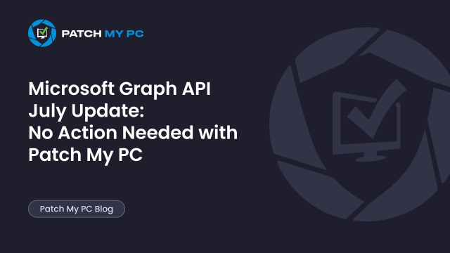 Microsoft Graph API July Update: No Action Needed with Patch My PC