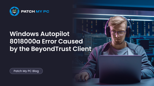Windows Autopilot 8018000a Error Caused by the BeyondTrust Client.