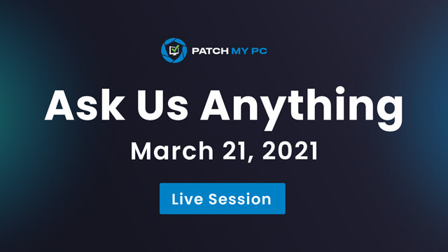 Ask Us Anything and New Feature Showcase with the Patch My PC Team on March 26, 2021