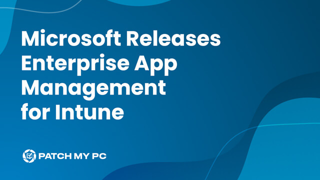 Enterprise App Management | Microsoft Intune | Patch My PC