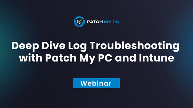 Deep Dive Log Troubleshooting with Patch My PC Webinar