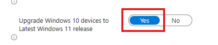 upgrade windows 10 devices to latest windows 11 release is set to yes, we need to change this to no to stay in control