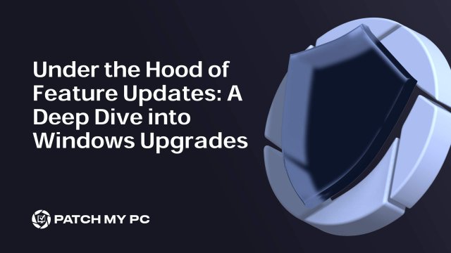 Under the Hood of Feature Updates A Deep Dive into Windows Upgrades