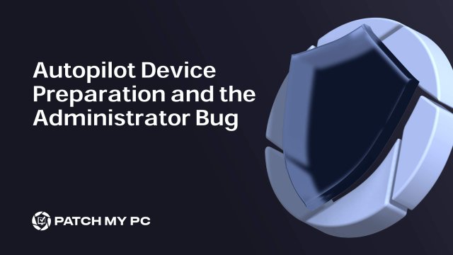 Autopilot Device Preparation and the Administrator Bug