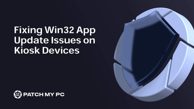 Fixing Win32 App Update Issues on Kiosk Devices